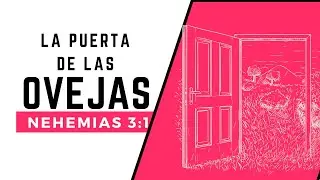 LA PUERTA DE LAS OVEJAS (NEHEMIAS 3:1)