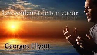 Georges ELLYOTT- Les couleurs de ton coeur - Paroles/Lyrics