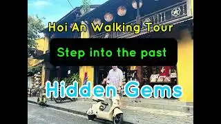 Hoi An Walking Tour: Exploring Ancient Streets and Hidden Gems