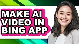 How to Make Ai Video in Bing App - Full Guide