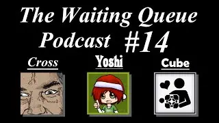 The Waiting Queue Podcast #14 (10/28/2013)  Featuring Yoshitoki Kago!  Again!