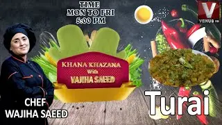 KHANA KHAZANA WITH CHEF VAJIHA SAEED || Turai || VenusHD Satellite Channel Pakistan | 22-7-2024
