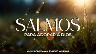 SALMOS CANTADOS ✨ | Permanece en Su Presencia 🌿 | Gratitud y Adoración Íntima