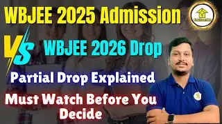 WBJEE 2025 Admission vs WBJEE 2026 Drop | Partial Drop Explained | Must Watch Before You Decide