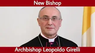 New Bishop | Archbishop Leopoldo Girelli | New Apostolic Nuncio | Pope Francis | Catholic Time