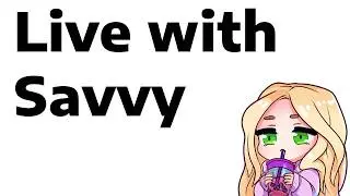 [live] Is Savvy LE CHUD or LE WOKE?