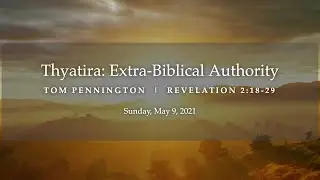 Thyatira: Extra-Biblical Authority | Tom Pennington | Revelation 2:18-29
