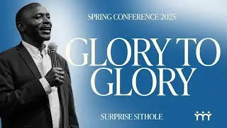 Revival Is Here: From Glory to Glory | Surprise Sithole at Spring Conference 2025 | Bridge Church