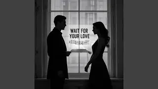 WAIT FOR YOUR LOVE