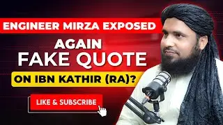 Engineer Mirza EXPOSED Again  Fake Quote on Ibn Kathir (RA)? | Maulana Podcast