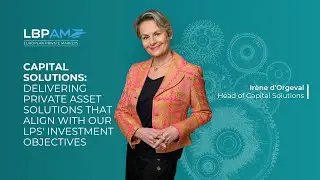 Capital Solutions: delivering private asset solutions that align with our LPs' investment objectives