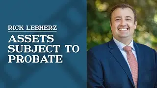 What types of assets are subject to probate? | Rick Lebherz