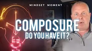 COMPOSURE &ndash; Crucial as a LEADER &ndash; Do You Have It?