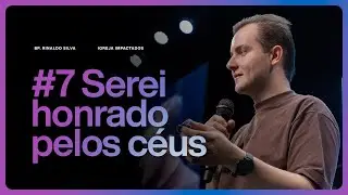 AINDA ESTE ANO - #7 SEREI HONRADO PELOS CÉUS - BP. RINALDO SILVA - IGREJA IMPACTADOS