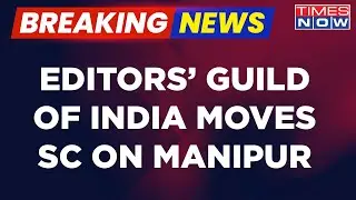 Row Over Manipur Violence Reportage | Editors' Guild Of India Moves Apex Court | What Is The Matter?