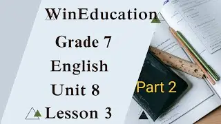 စနစ်သစ်ပညာရေး၏ Grade 7 English Unit 8 Lesson 3 Part 2