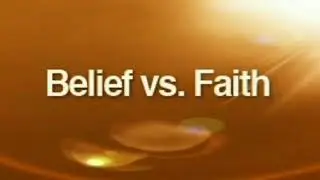 DIFFERENCE BETWEEN BELIEF AND FAITH