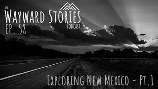 WS Podcast EP. 58 ~ Exploring New Mexico Pt. 1