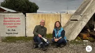 Sıfır Noktasında Dayanıklılık; Afet Psikolojisi ve Afet Çalışanları | Dr. Psk. Yeşim ÜNAL