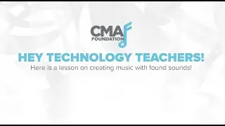 Technology Lesson Plan: Creating Music with Found Sounds | CMA Foundation