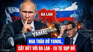 NGA TH&Aacute;O DỠ YAMAL, CẮT ĐỨT VỚI BA LAN &ndash; EU TỰ SỤP ĐỔ
