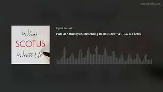Part 3: Sotomayor, Dissenting in 303 Creative LLC v. Elenis