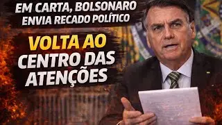 Em Carta, Bolsonaro Envia Recado Pol&iacute;tico e Volta ao Centro das Aten&ccedil;&otilde;es
