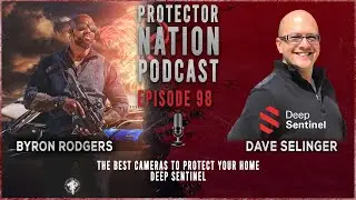 The Best Cameras to Protect Your Home - Deep Sentinel (Protector Nation Podcast 🎙️) EP 98