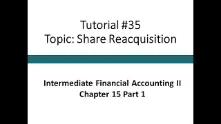 Tutorial - Share Reacquisition (Intermediate Financial Accounting II, Tutorial #35)