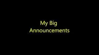 My Big Announcements