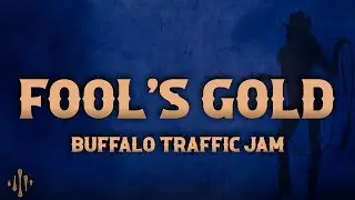 Buffalo Traffic Jam - Fool's Gold (Lyrics)
