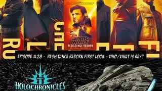 Holochronicles Episode 28 - Resistance Reborn First Look - Who/What Is Rey?