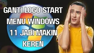 Ganti Logo Start Menu Windows 11 Jadi Makin Keren