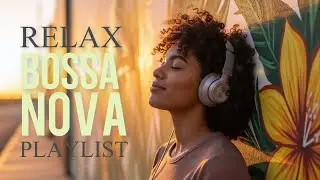 Relax Bossa 🌴 Smooth Bossa Nova & Cozy Café Jazz for Gentle Productivity & Peaceful Moments