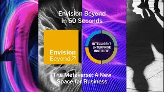 Envision Beyond in 60 Seconds - The Metaverse: A New Space for Business