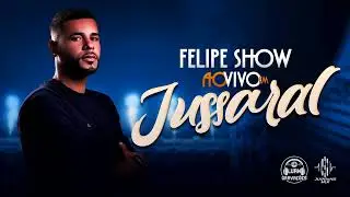 FELIPE SHOW | AO VIVO | EM JUSSARAL-PE