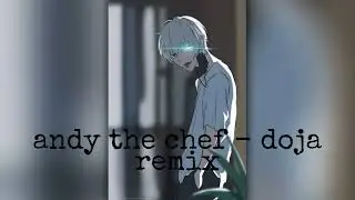 andy the chef - doja remix
