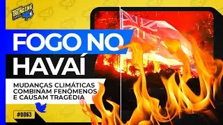 CAOS CLIMÁTICO E OS INCÊNDIOS FLORESTAIS DE GIGANTES PROPORÇÕES NO HAVAÍ - TRENDING TOPICS - #63 