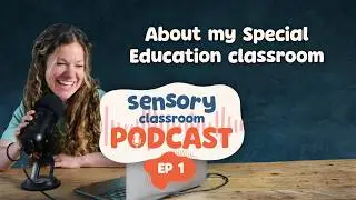 PODCAST: EP 1-  A Q&A Introduction to Jordan and her Sensory Classroom