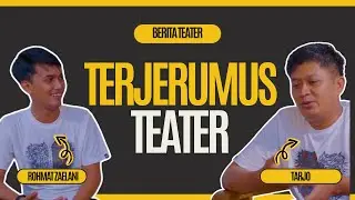 TERJERUMUS TEATER - ROHMAT ZAELANI & TARJO - BERITA TEATER EPISODE #189