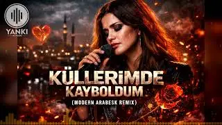 Küllerimde Kayboldum (Modern Arabesk Remix) | Duygusal Club Arabesk