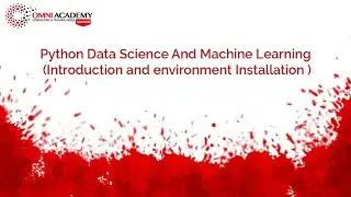 Python Data Science  And Machine Learning (Introduction and environment Installation  ) Omni Academy