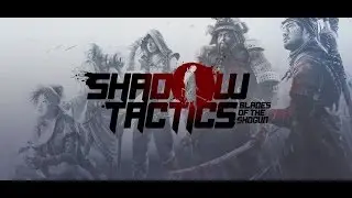 SHADOW TACTICS: BLADES OF THE SHOGUN -15 Minute GAMEPLAY - No Commentary