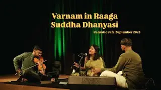 Varnam in Raaga Suddha Dhanyasi | Carnatic Cafe | September 2025