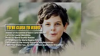 TO BE CLOSE TO JESUS (Lyric Video) | Young Voices of the Philippines #SaintCarloAcutis