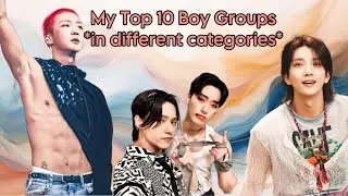 + My Top 10 Boy Groups In Different Categories +