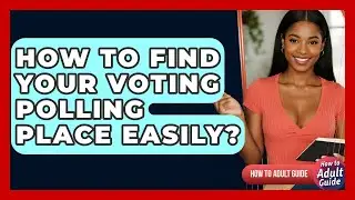 How To Find Your Voting Polling Place Easily? - How To Adult Guide