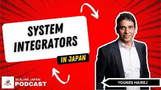 System Integrators&nbsp;in&nbsp;Japan&nbsp;with Special Guest Younes Hairej