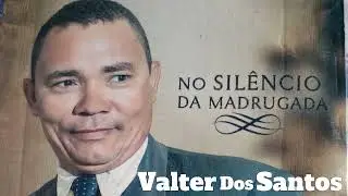Valter Dos Santos. faixa 01 do cd no sil&ecirc;ncio da madrugada . sei