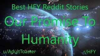 Best HFY Reddit Stories: Our Promise To Humanity (r/HFY)